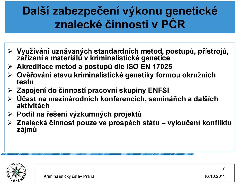 genetiky formou okružních testů Zapojení do činností pracovní skupiny ENFSI Účast na mezinárodních konferencích, seminářích