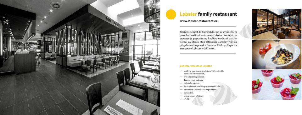 Kapacita restaurace Lobster je 160 míst.