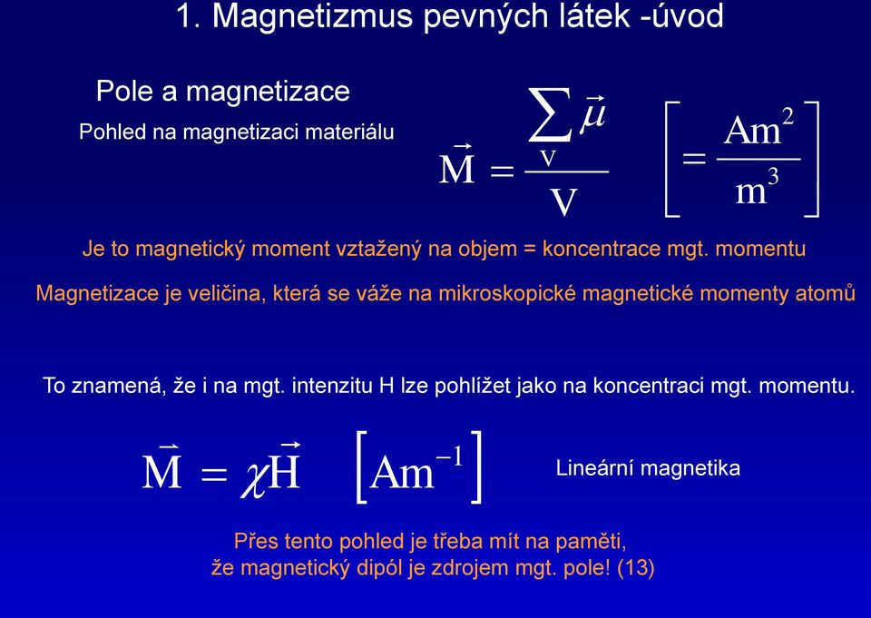 momentu V V Am 3 m agnetzace je velčna, která se váže na mkroskopcké magnetcké momenty atomů To
