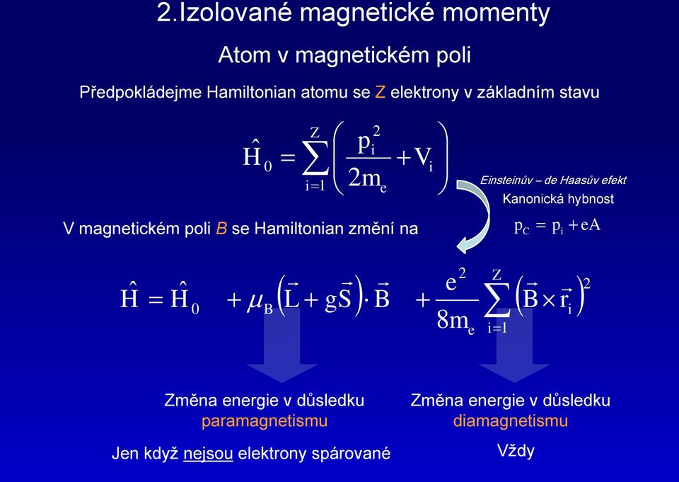 izolované magnetcké momenty V magnetckém pol se Hamltonan změní na Z e r m e gs L H H 0 8