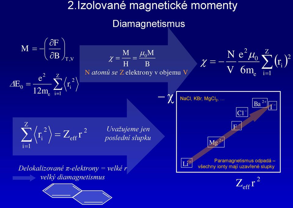 gcl, g N V F e 0 6m Cl e a Z r I Delokalzované π-elektrony = velké r velký