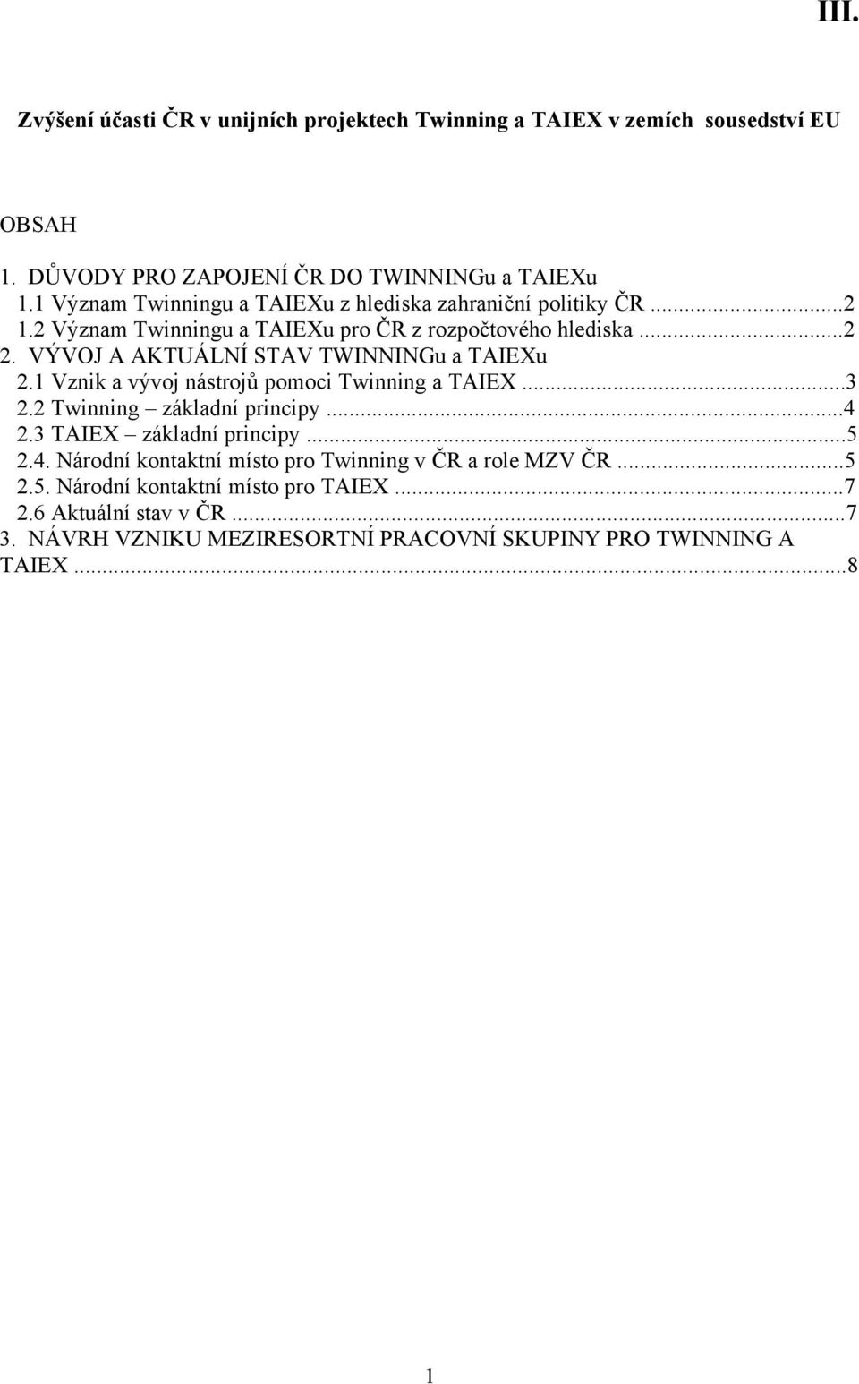 VÝVOJ A AKTUÁLNÍ STAV TWINNINGu a TAIEXu 2.1 Vznik a vývoj nástrojů pomoci Twinning a TAIEX...3 2.2 Twinning základní principy...4 2.3 TAIEX základní principy.