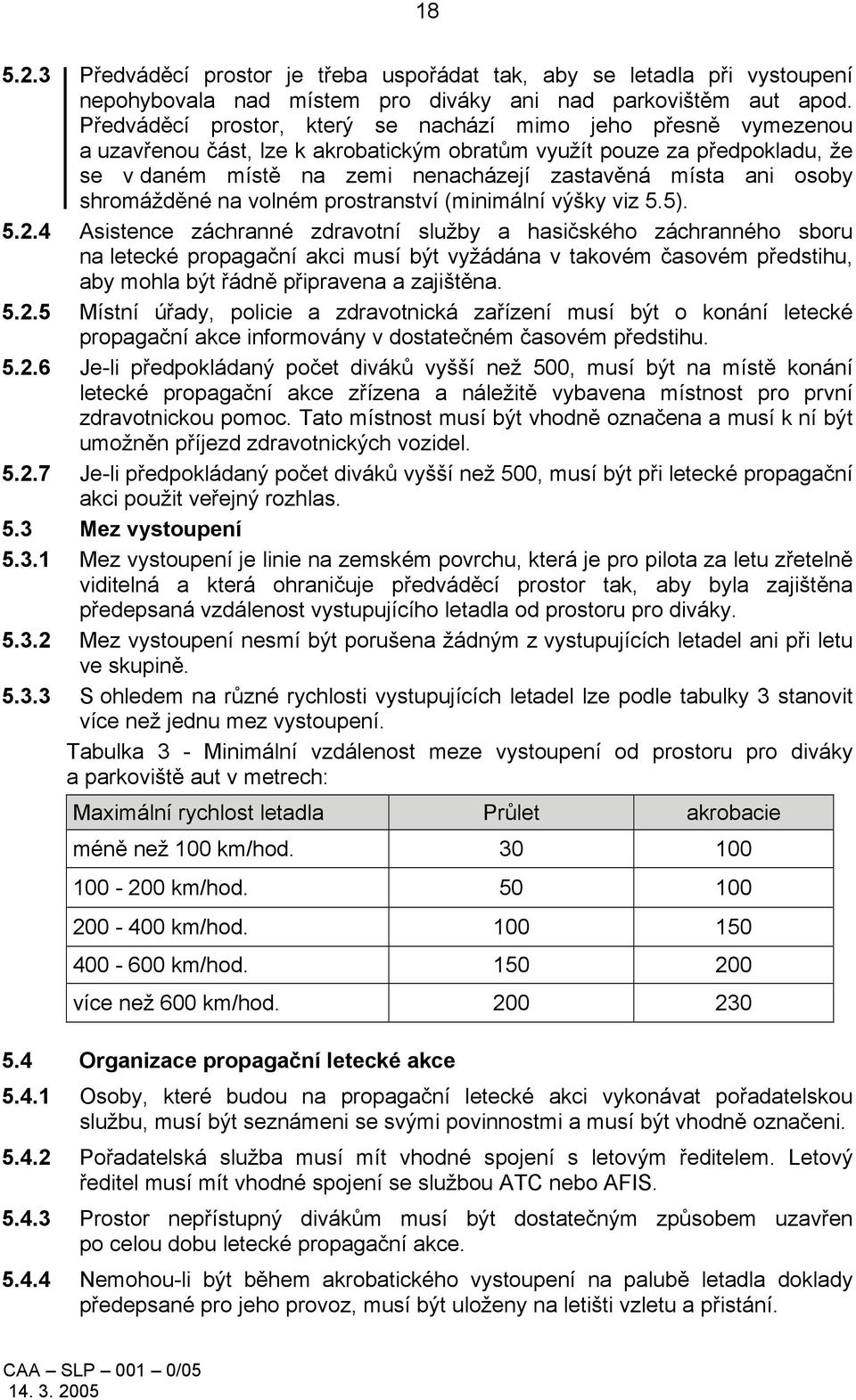 osoby shromážděné na volném prostranství (minimální výšky viz 5.5). 5.2.