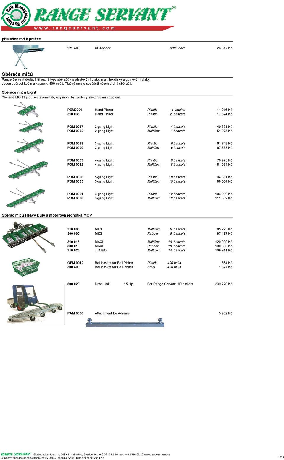 PEM0001 Hand Picker Plastic 1 basket 11 016 Kč 310 035 Hand Picker Plastic 2 baskets 17 874 Kč PDM 0087 2-gang Light Plastic 4 baskets 40 851 Kč PDM 0052 2-gang Light Multiflex 4 baskets 51 975 Kč