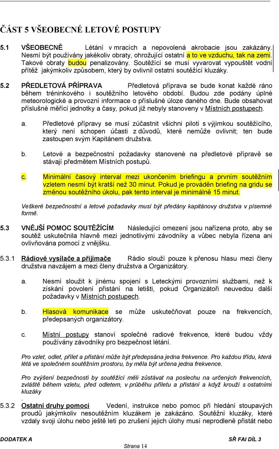 2 PŘEDLETOVÁ PŘÍPRAVA Předletová příprava se bude konat každé ráno během tréninkového i soutěžního letového období.
