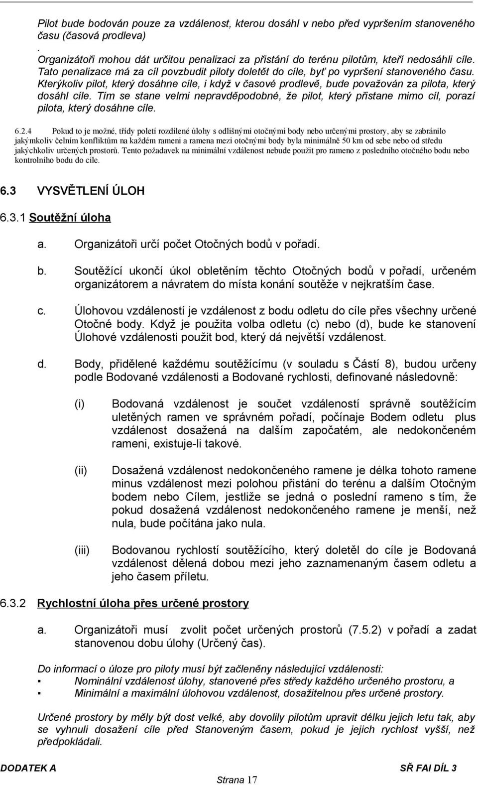 Kterýkoliv pilot, který dosáhne cíle, i když v časové prodlevě, bude považován za pilota, který dosáhl cíle.