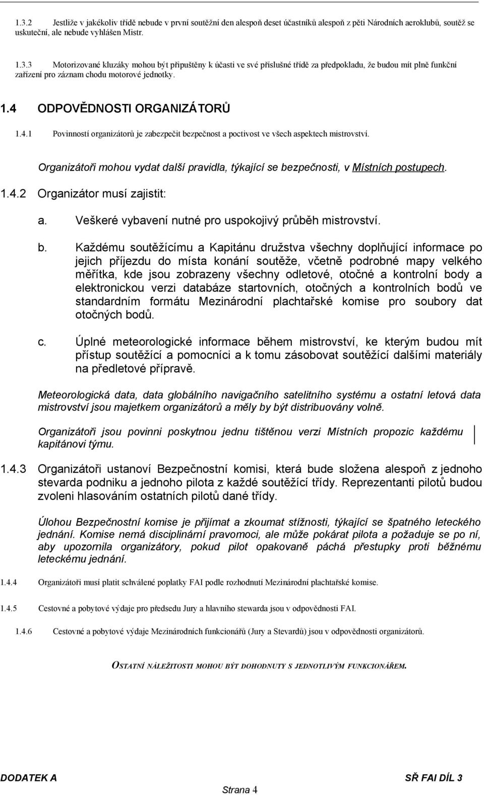 Organizátoři mohou vydat další pravidla, týkající se be