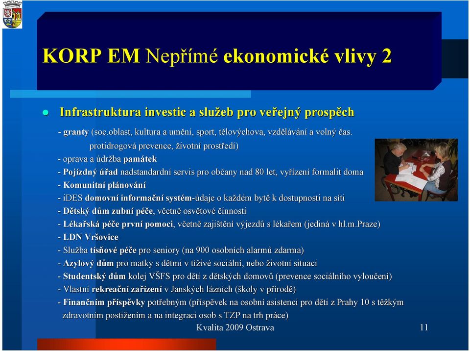 domovní informační systém-údaje o každém m bytě k dostupnosti na sítis - Dětský dům d m zubní péče,, včetnv etně osvětov tové činnosti - Lékařská péče e první pomoci,, včetnv etně zajištění výjezdů s