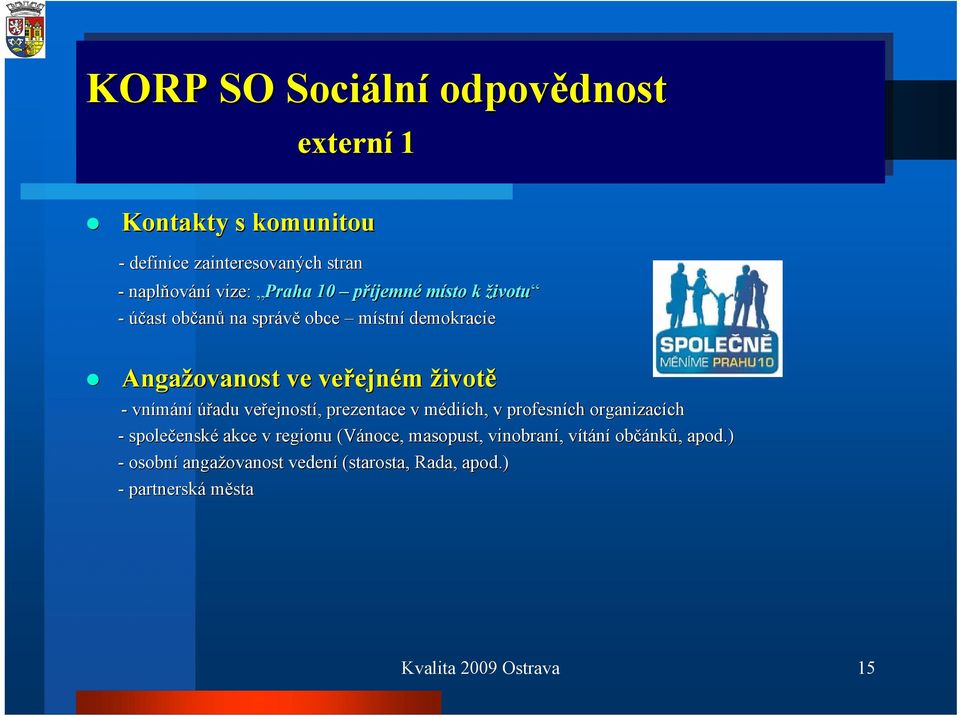 veřejnost ejností,, prezentace v médim diích, v profesních organizacích ch - společensk enské akce v regionu (Vánoce, masopust,