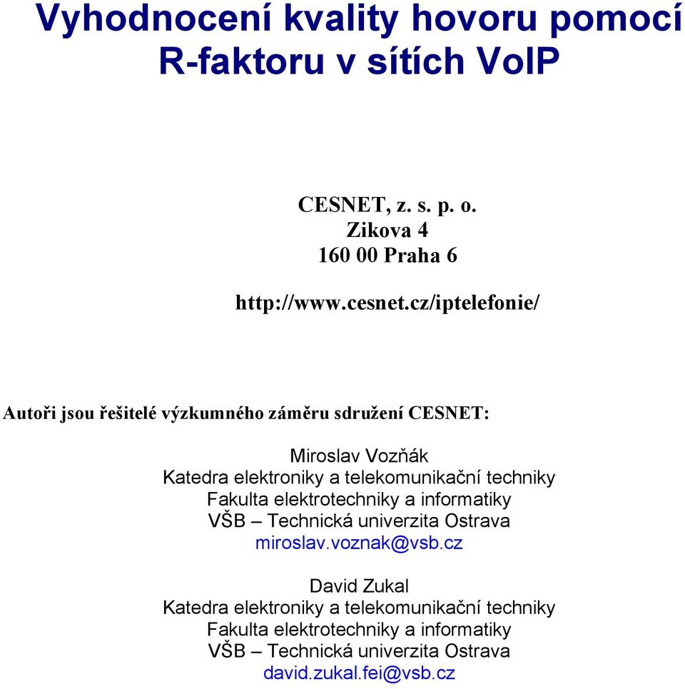 telekomunikační techniky Fakulta elektrotechniky a informatiky VŠB Technická univerzita Ostrava miroslav.voznak@vsb.