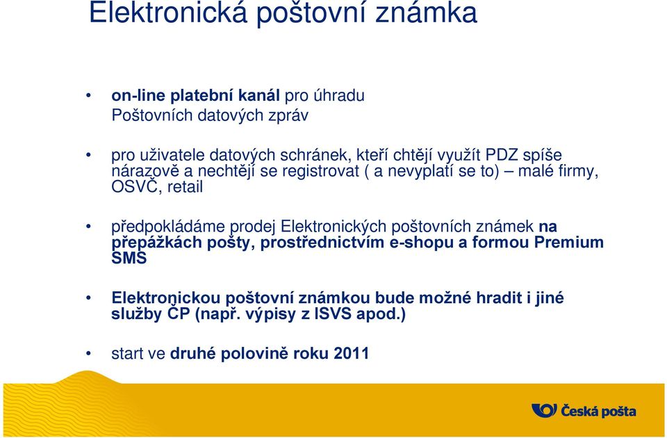 retail předpokládáme prodej Elektronických poštovních známek na přepážkách pošty, prostřednictvím e-shopu a formou