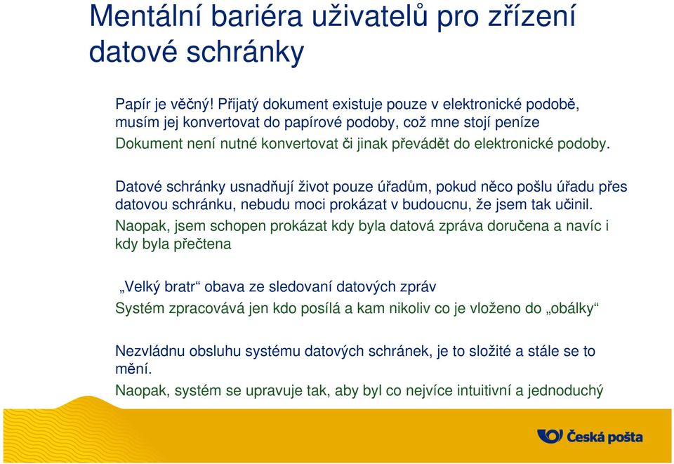 Datové schránky usnadňují život pouze úřadům, pokud něco pošlu úřadu přes datovou schránku, nebudu moci prokázat v budoucnu, že jsem tak učinil.