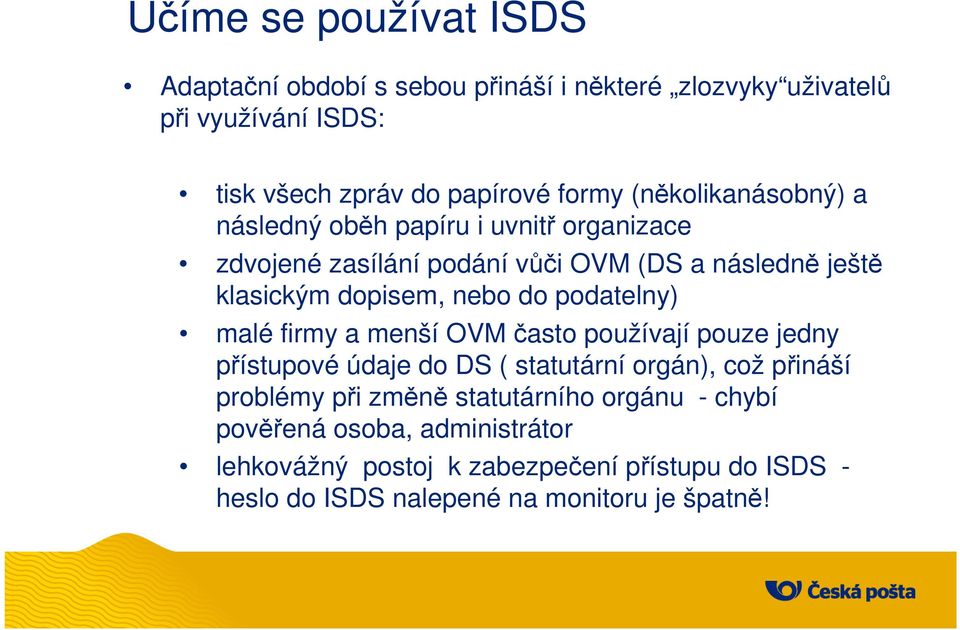 podatelny) malé firmy a menší OVM často používají pouze jedny přístupové údaje do DS ( statutární orgán), což přináší problémy při změně