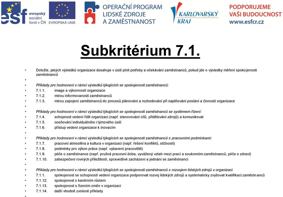 spokojenosti zaměstnanců: 7.1.1. image a výkonností organizace 7.1.2. mírou informovanosti zaměstnanců 7.1.3.