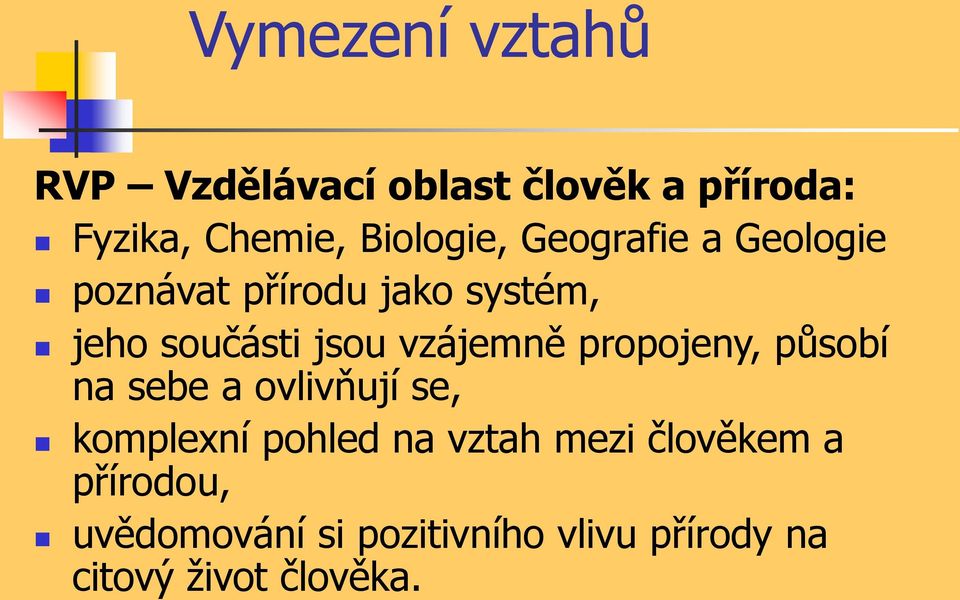 vzájemně propojeny, působí na sebe a ovlivňují se, komplexní pohled na vztah