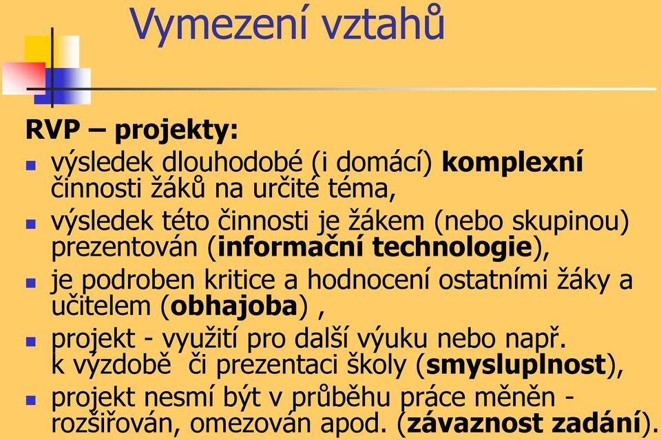 hodnocení ostatními žáky a učitelem (obhajoba), projekt - využití pro další výuku nebo např.