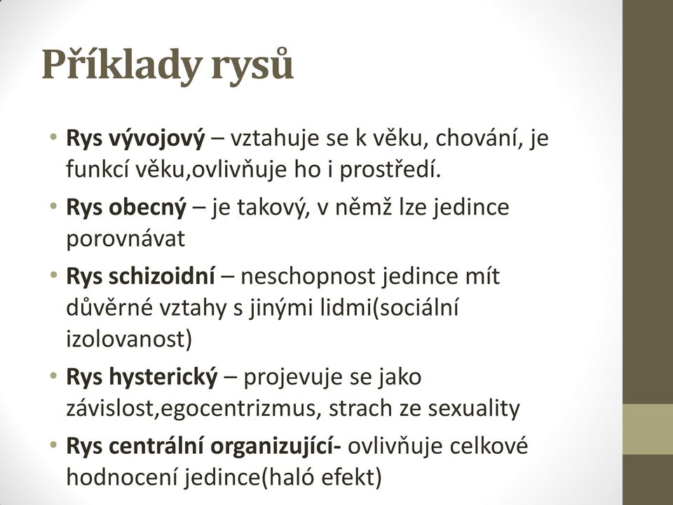 vztahy s jinými lidmi(sociální izolovanost) Rys hysterický projevuje se jako