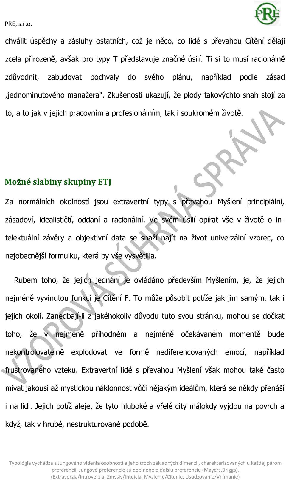 Zkušenosti ukazují, že plody takovýchto snah stojí za to, a to jak v jejich pracovním a profesionálním, tak i soukromém životě.