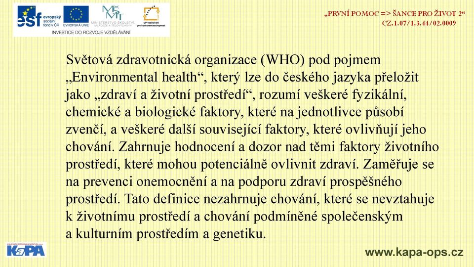 Zahrnuje hodnocení a dozor nad těmi faktory životního prostředí, které mohou potenciálně ovlivnit zdraví.