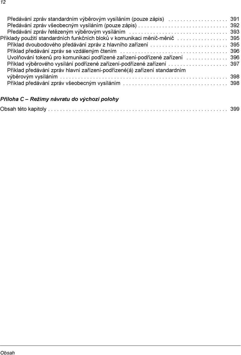 ......................... 395 Příklad předávání zpráv se vzdáleným čtením.................................... 396 Uvolňování tokenů pro komunikaci podřízené zařízení-podřízené zařízení.
