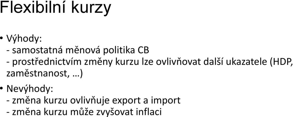 ukazatele (HDP, zaměstnanost, ) Nevýhody: - změna kurzu