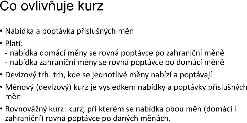 jednotlivé měny nabízí a poptávají Měnový (devizový) kurz je výsledkem nabídky a poptávky příslušných