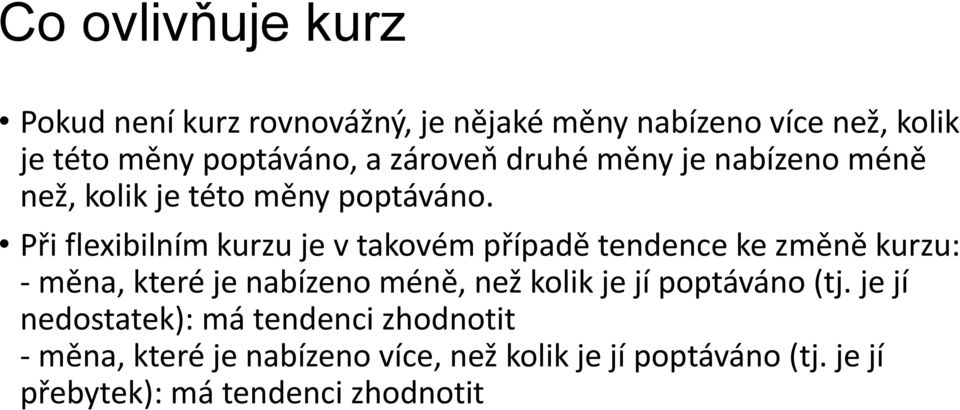 Při flexibilním kurzu je v takovém případě tendence ke změně kurzu: - měna, které je nabízeno méně, než kolik je