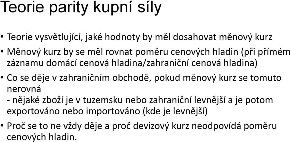 obchodě, pokud měnový kurz se tomuto nerovná - nějaké zboží je v tuzemsku nebo zahraniční levnější a je potom