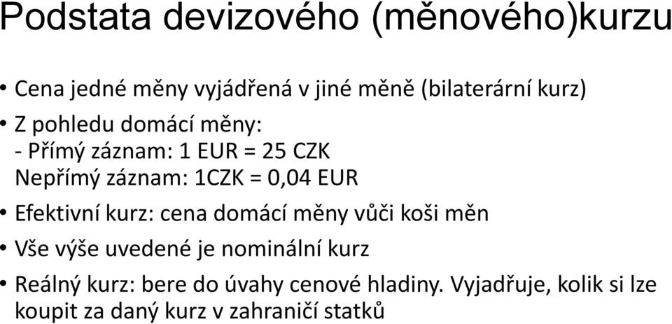 Efektivní kurz: cena domácí měny vůči koši měn Vše výše uvedené je nominální kurz Reálný