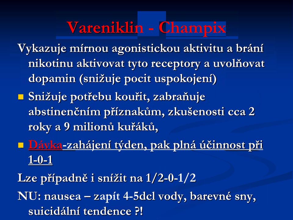 abstinenčním příznakům, zkušenosti cca 2 roky a 9 milionů kuřáků, Dávka-zahájení týden, pak plná