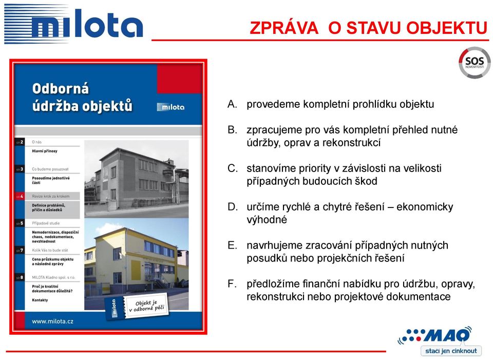 stanovíme priority v závislosti na velikosti případných budoucích škod D.