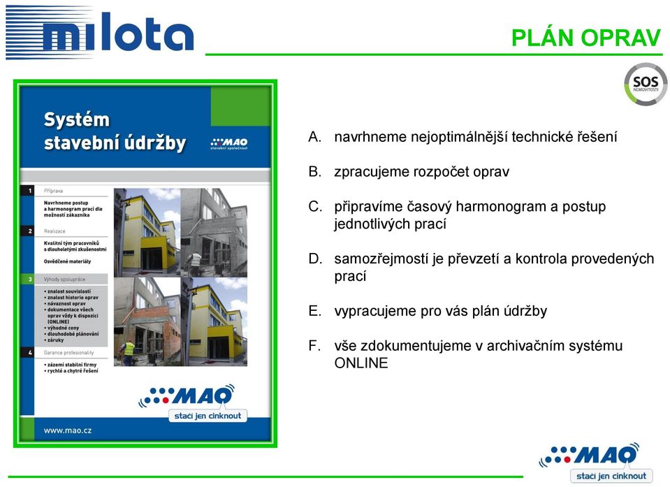 připravíme časový harmonogram a postup jednotlivých prací D.