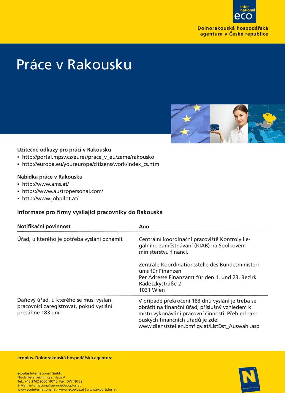 at/ Informace pro firmy vysílající pracovníky do Rakouska Úřad, u kterého je potřeba vyslání oznámit Centrální koordinační pracoviště Kontroly ilegálního zaměstnávání (KIAB) na Spolkovém ministerstvu