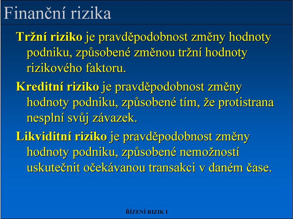 Kreditní riziko je pravděpodobnost podobnost změny hodnoty podniku, způsoben sobené tím, že e protistrana