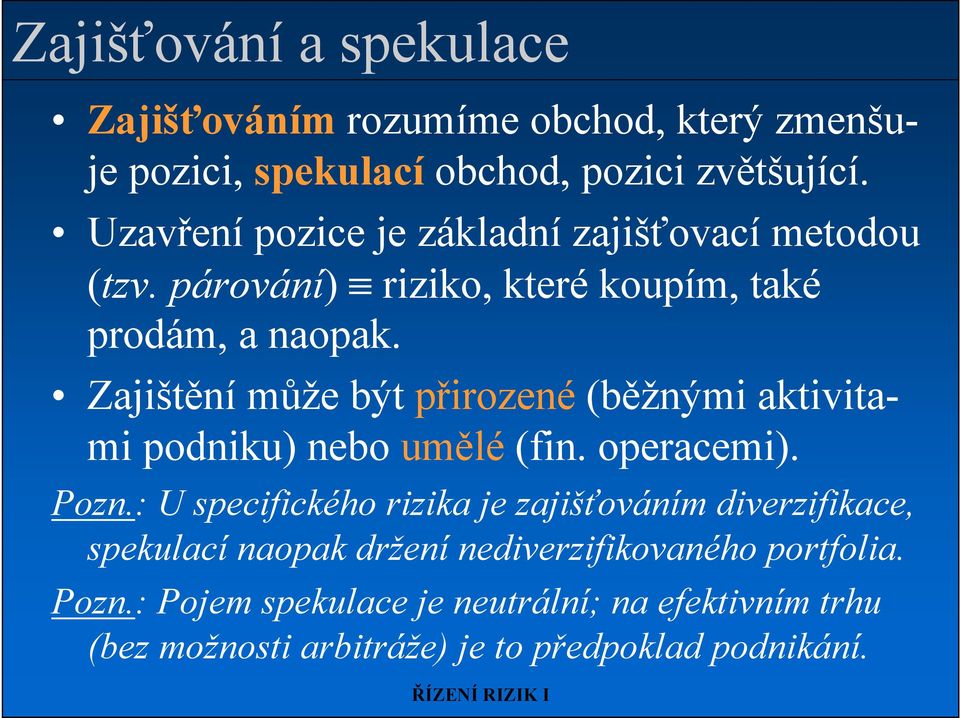 Zajištění může být přirozené (běžnými aktivitami podniku) nebo umělé (fin. operacemi). Pozn.