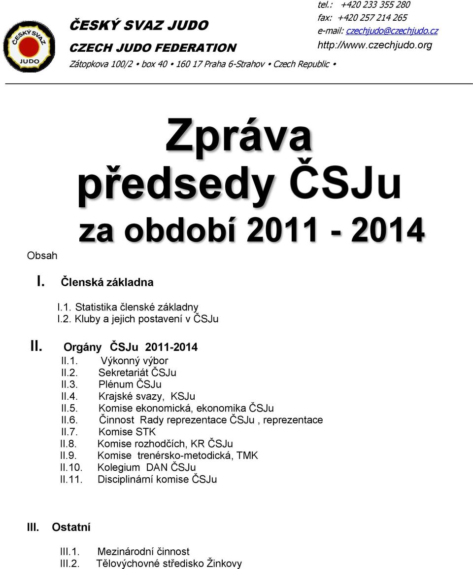 2. Sekretariát ČSJu II.3. Plénum ČSJu II.4. Krajské svazy, KSJu II.5. Komise ekonomická, ekonomika ČSJu II.6. Činnost Rady reprezentace ČSJu, reprezentace II.7. Komise STK II.8.