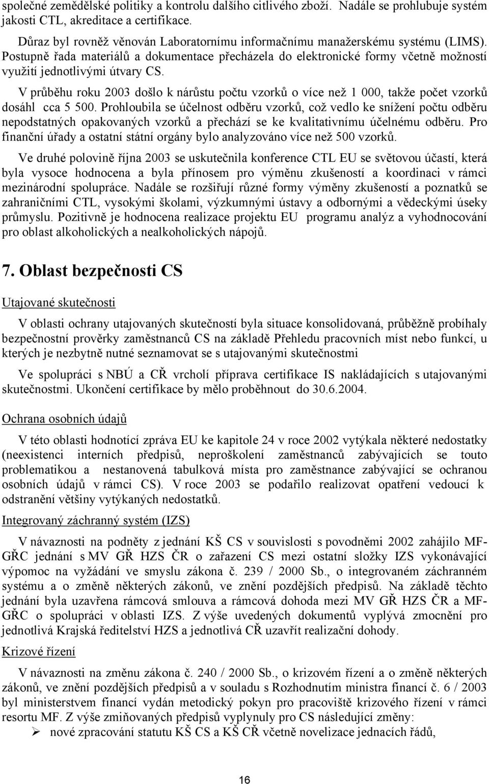 V průběhu roku 2003 došlo k nárůstu počtu vzorků o více než 1 000, takže počet vzorků dosáhl cca 5 500.