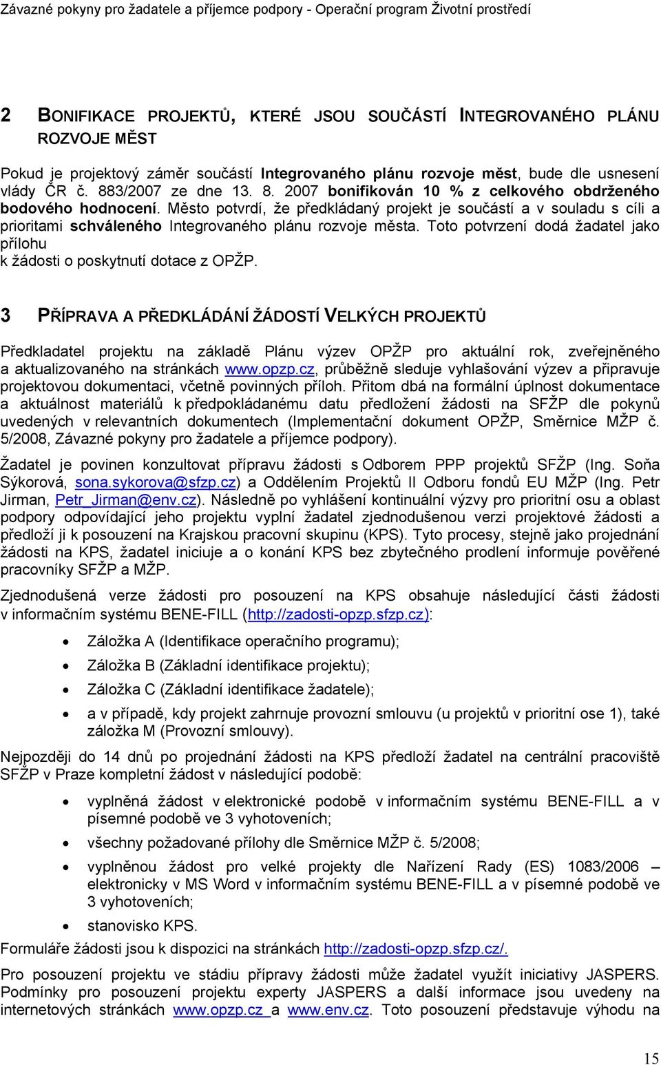 Město potvrdí, že předkládaný projekt je součástí a v souladu s cíli a prioritami schváleného Integrovaného plánu rozvoje města.