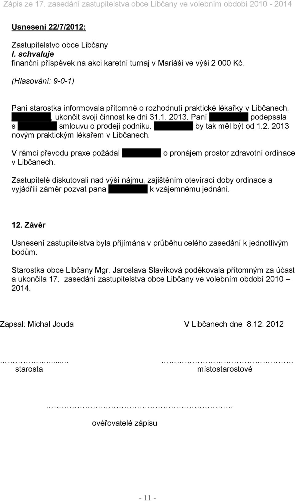 by tak měl být od 1.2. 2013 novým praktickým lékařem v Libčanech. V rámci převodu praxe požádal o pronájem prostor zdravotní ordinace v Libčanech.