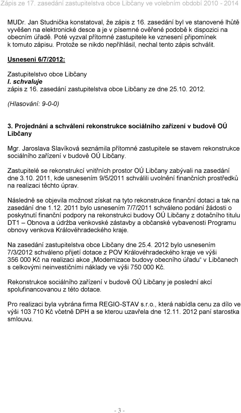 zasedání zastupitelstva obce Libčany ze dne 25.10. 2012. 3. Projednání a schválení rekonstrukce sociálního zařízení v budově OÚ Libčany Mgr.