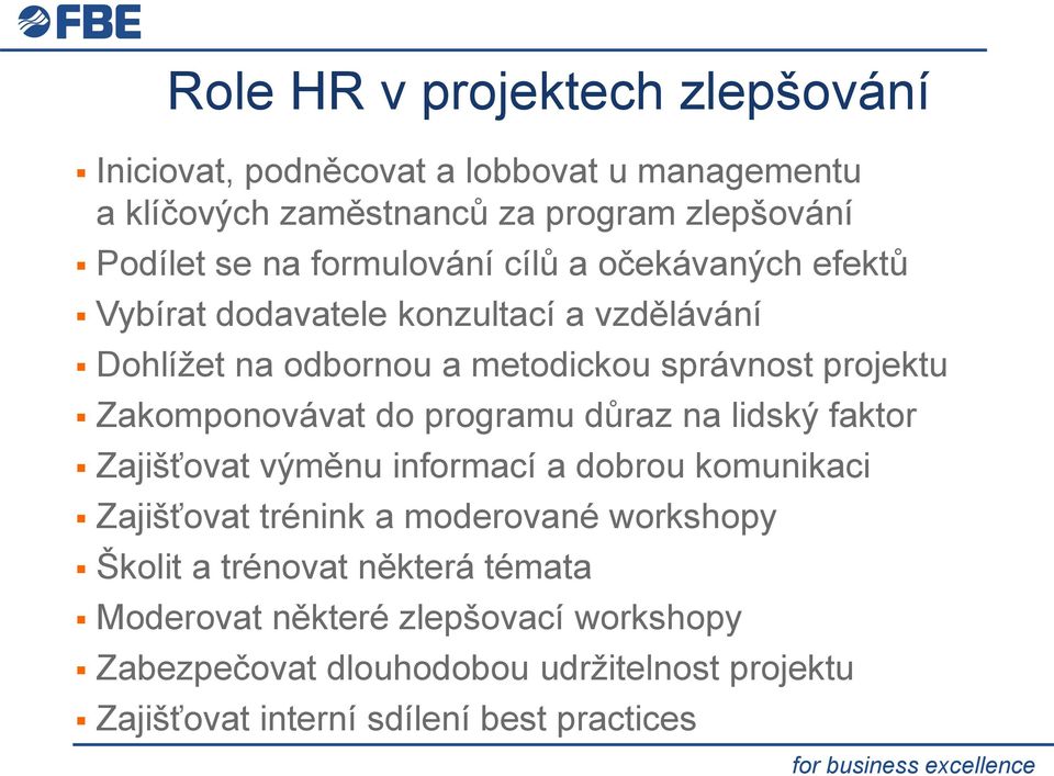 Zakomponovávat do programu důraz na lidský faktor Zajišťovat výměnu informací a dobrou komunikaci Zajišťovat trénink a moderované workshopy
