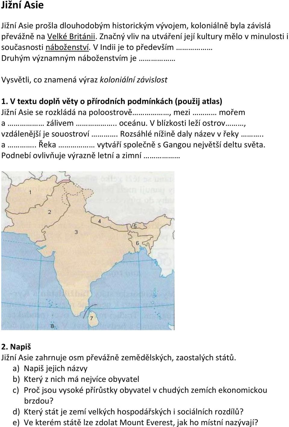 V textu doplň věty o přírodních podmínkách (použij atlas) Jižní Asie se rozkládá na poloostrově, mezi mořem a zálivem.. oceánu. V blízkosti leží ostrov, vzdálenější je souostroví.