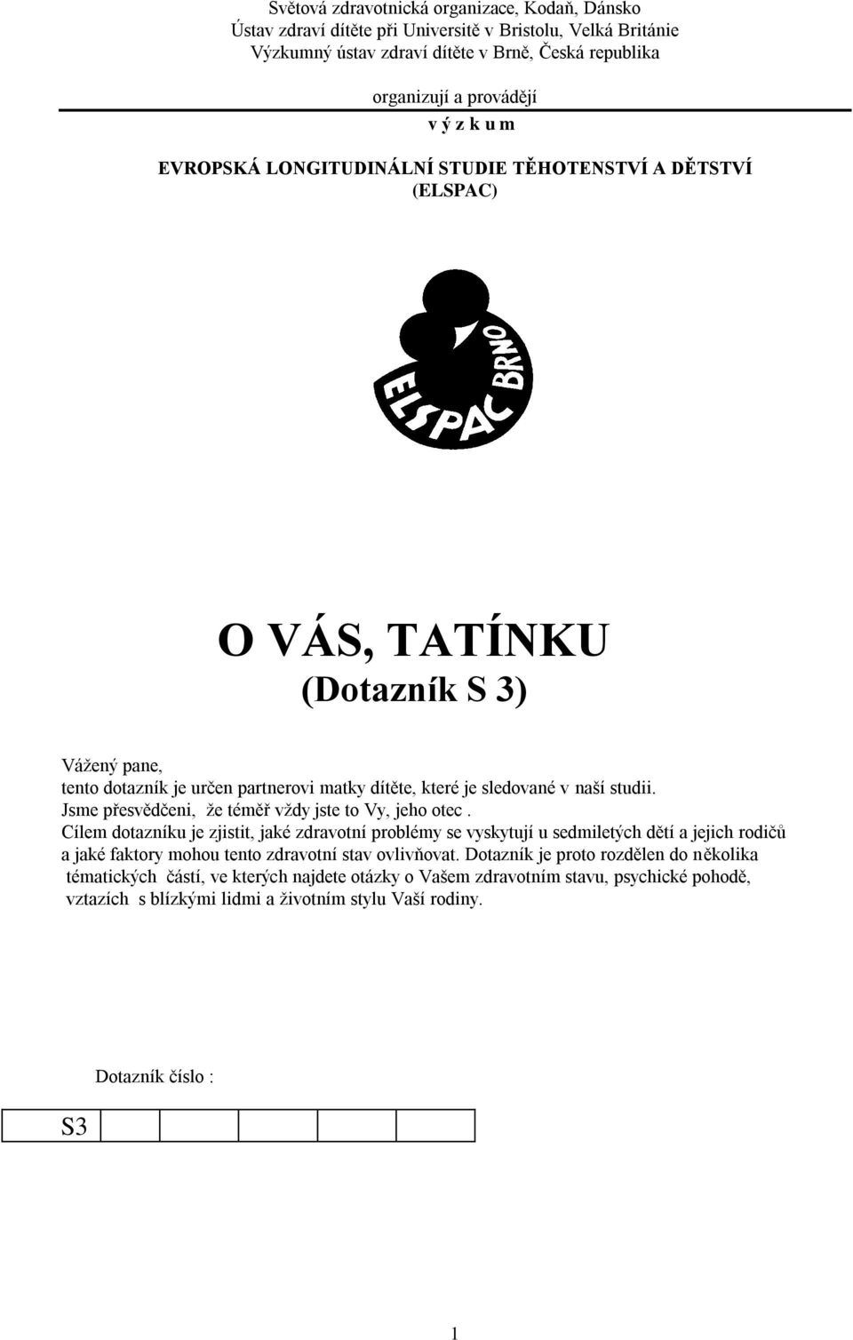 Jsme přesvědčeni, že téměř vždy jste to Vy, jeho otec.