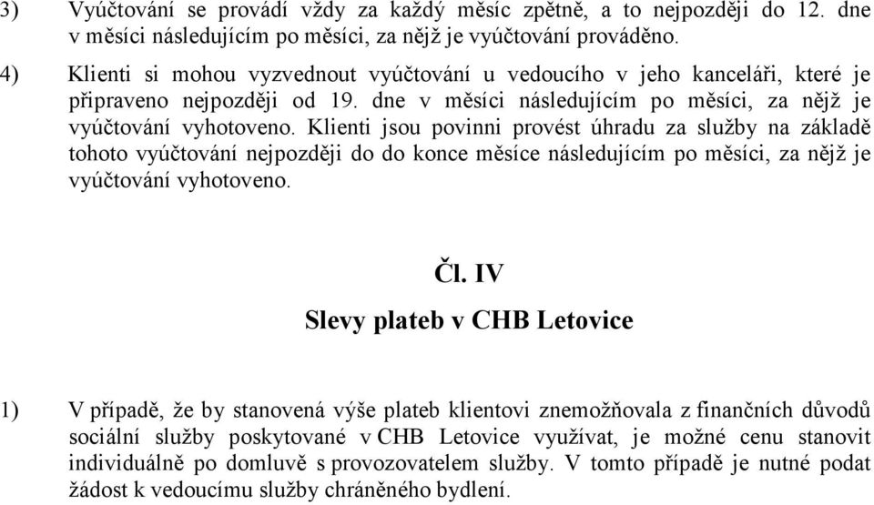 Klienti jsou povinni provést úhradu za služby na základě tohoto vyúčtování nejpozději do do konce měsíce následujícím po měsíci, za nějž je vyúčtování vyhotoveno. Čl.
