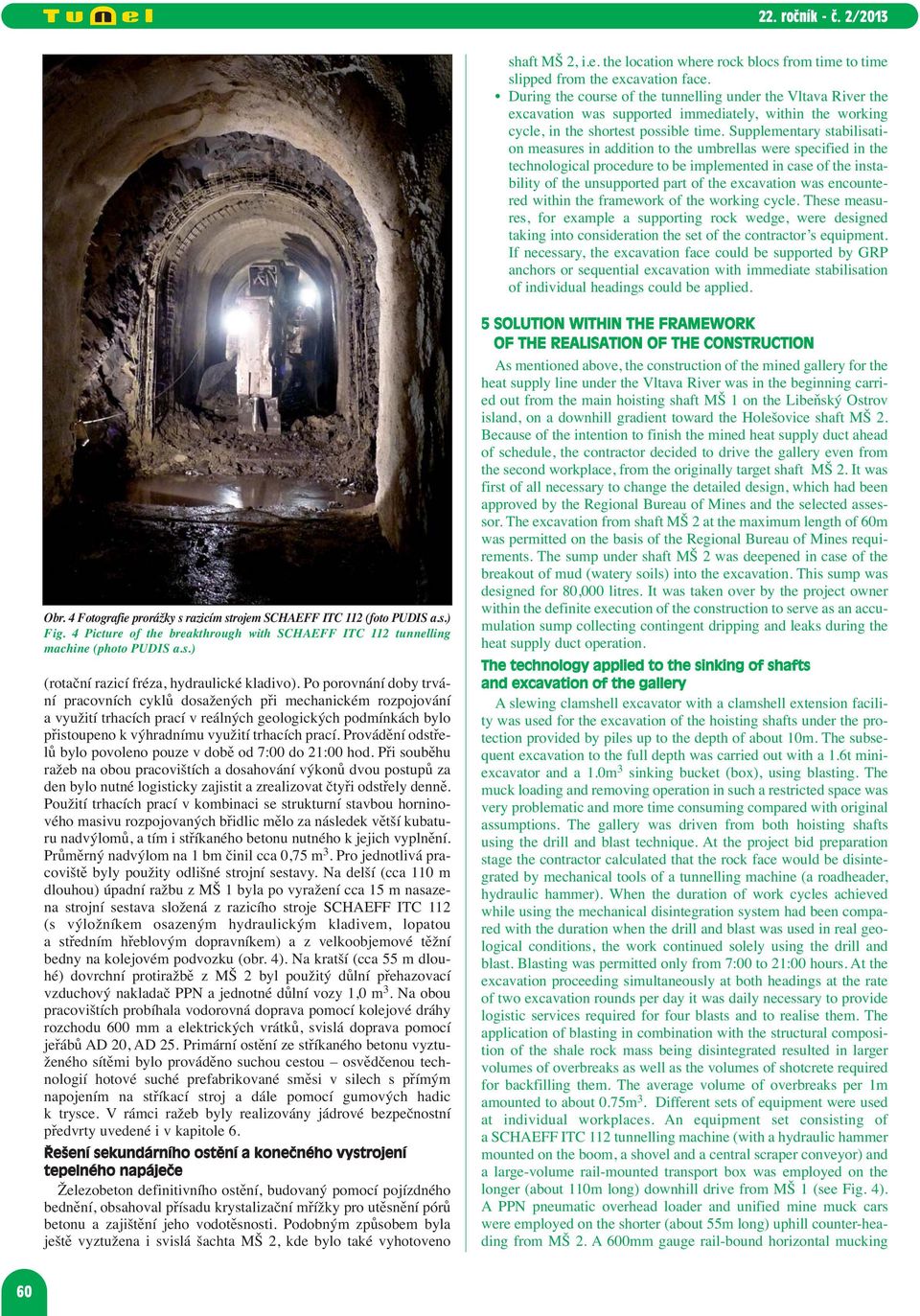 Supplementary stabilisation measures in addition to the umbrellas were specified in the technological procedure to be implemented in case of the instability of the unsupported part of the excavation