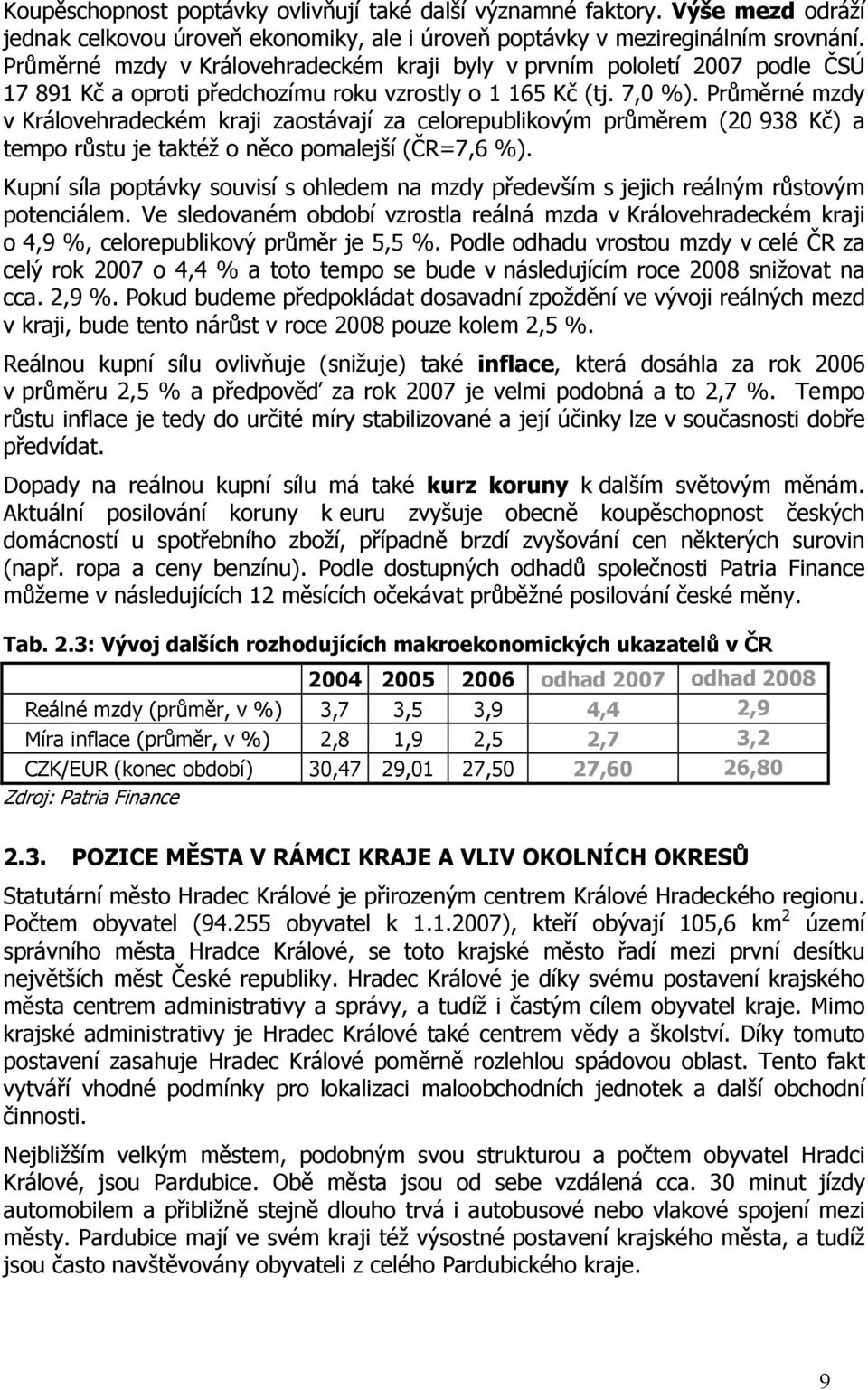 Průměrné mzdy v Královehradeckém kraji zaostávají za celorepublikovým průměrem (20 938 Kč) a tempo růstu je taktéž o něco pomalejší (ČR=7,6 %).