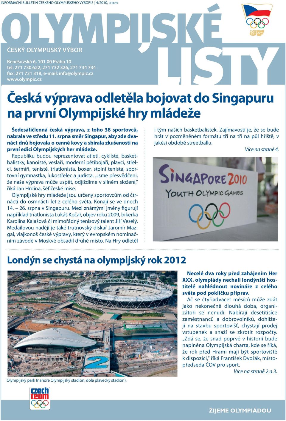 srpna směr Singapur, aby zde dvanáct dnů bojovala o cenné kovy a sbírala zkušenosti na první edici Olympijských her mládeže.
