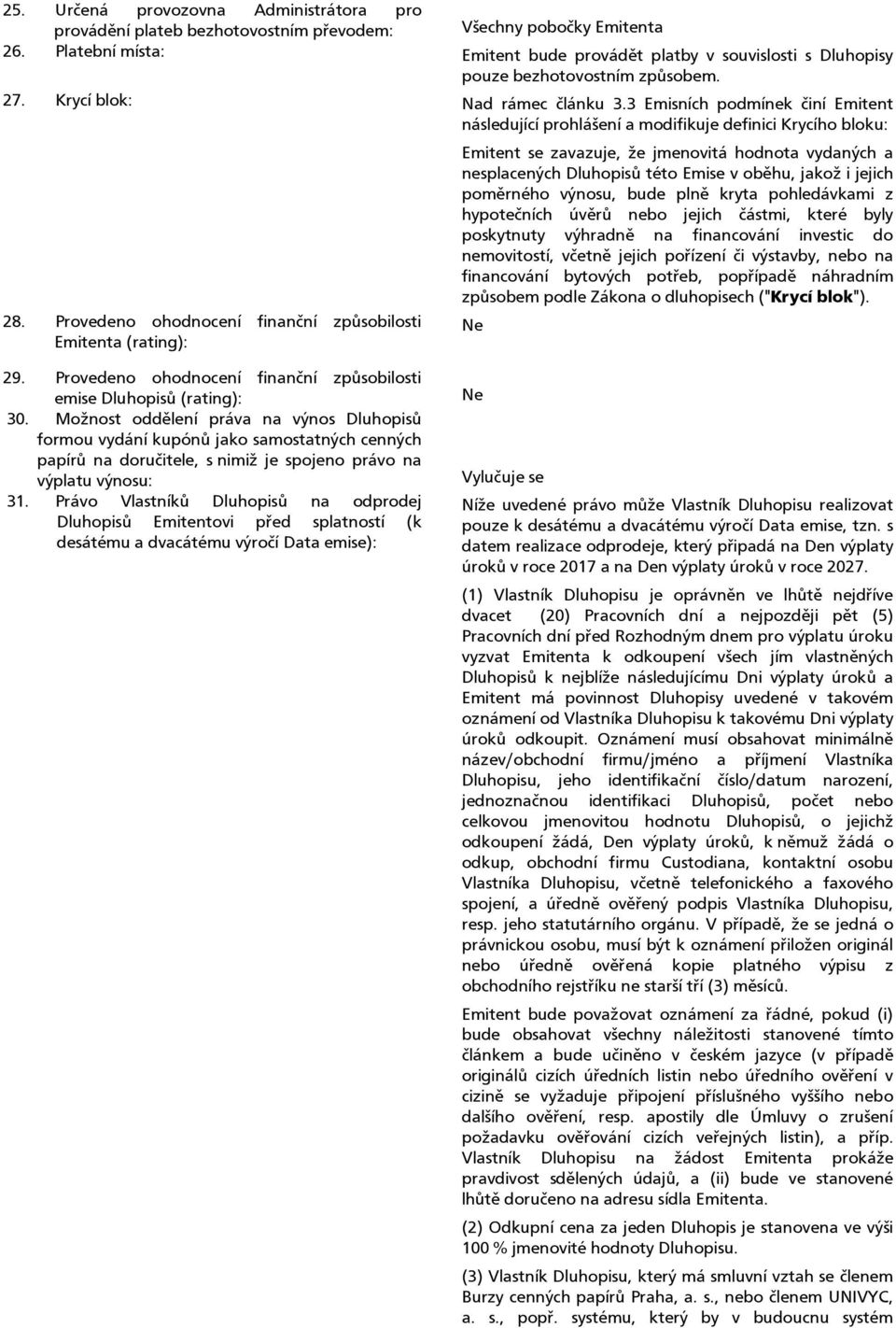 3 Emisních podmínek činí Emitent následující prohlášení a modifikuje definici Krycího bloku: 28.