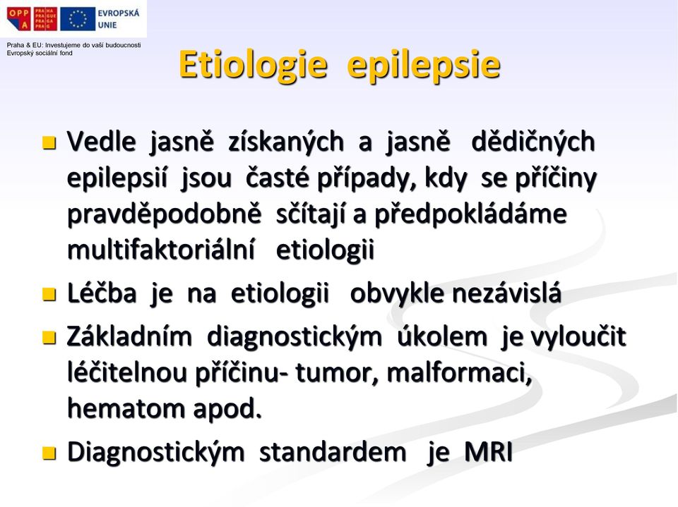 etiologii Léčba je na etiologii obvykle nezávislá Základním diagnostickým úkolem je