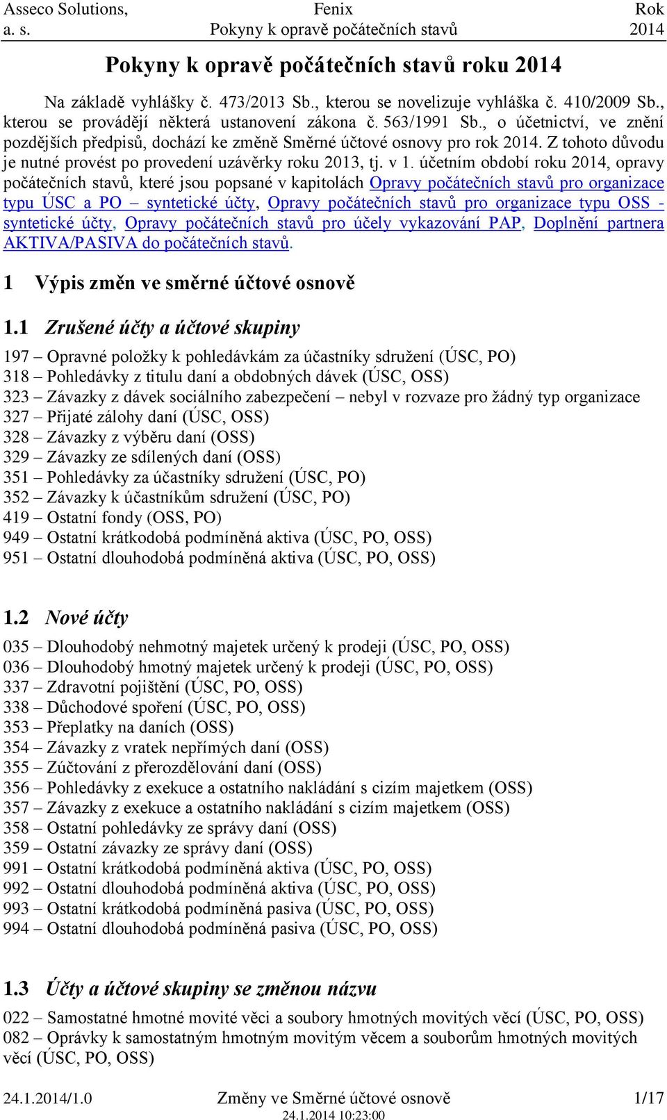 účetním období 2014, opravy počátečních stavů, které jsou popsané v kapitolách Opravy počátečních stavů pro organizace typu ÚSC a PO syntetické účty, Opravy počátečních stavů pro organizace typu OSS